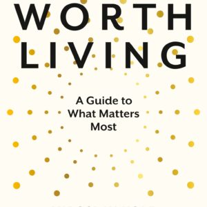 Life Worth Living: A Guide to What Matters Most |PDF, EPUB, AWZ3| ebook