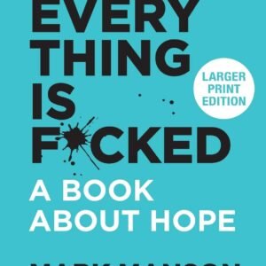 Everything Is F*cked: A Book About Hope (The Subtle Art of Not Giving a F*ck | ePub, PDF | ebook