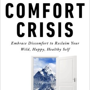 The Comfort Crisis: Embrace Discomfort To Reclaim Your Wild, Happy, Healthy Self  | ePub, PDF | ebook