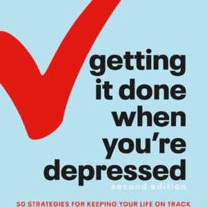 Getting It Done When You're Depressed, Second Edition: 50 Strategies for Keeping Your Life on Track | ePub, PDF | ebook